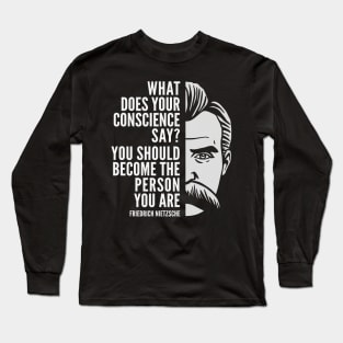 Friedrich Nietzsche Inspirational Quote: Become The Person You Are Long Sleeve T-Shirt